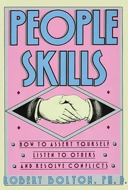 People Skills: How to Assert Yourself, Listen to Others, and Resolve Conflicts