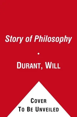 The Story of Philosophy: The Lives and Opinions of the World's Greatest Philosophers