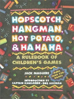 Hopscotch, Hangman, Hot Potato, & Ha Ha Ha: A Rulebook of Children's Games