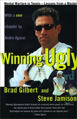 Winning Ugly: Mental Warfare in Tennis--Lessons from a Master