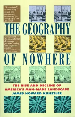 The Geography of Nowhere: The Rise and Decline of America's Man-Made Landscape