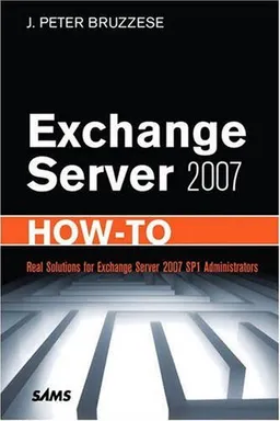 Exchange Server 2007 How-To: Real Solutions for Exchange Server 2007 SP1 Administrators