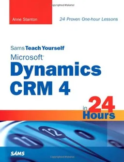 Sams Teach Yourself Microsoft Dynamics CRM 4 in 24 Hours