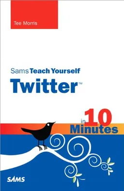 עטיפת הספר Sams Teach Yourself Twitter in 10 Minutes מאת Tee Morris