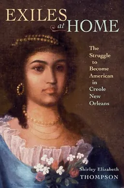 עטיפת הספר Exiles at Home: The Struggle to Become American in Creole New Orleans מאת Shirley Elizabeth Thompson