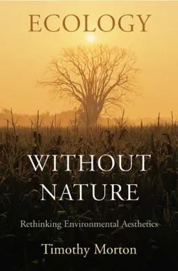 Ecology without Nature: Rethinking Environmental Aesthetics