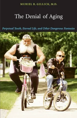 עטיפת הספר The Denial of Aging: Perpetual Youth, Eternal Life, and Other Dangerous Fantasies מאת Muriel R. Gillick M.D.