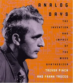 Analog Days: The Invention and Impact of the Moog Synthesizer