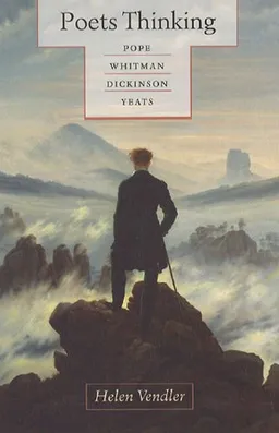 Poets Thinking: Pope, Whitman, Dickinson, Yeats