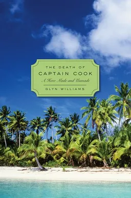 The Death of Captain Cook: A Hero Made and Unmade (Profiles in History)