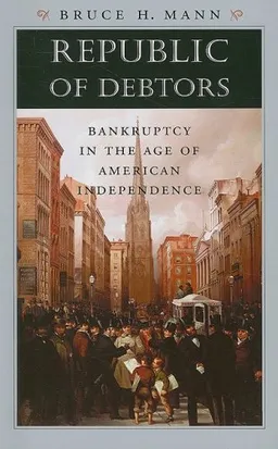 Republic of Debtors: Bankruptcy in the Age of American Independence