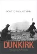 עטיפת הספר Dunkirk: Fight to the Last Man מאת Hugh Sebag-Montefiore