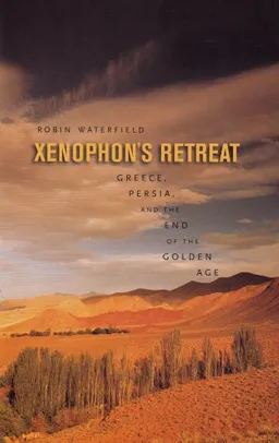 Xenophon's Retreat: Greece, Persia, and the End of the Golden Age
