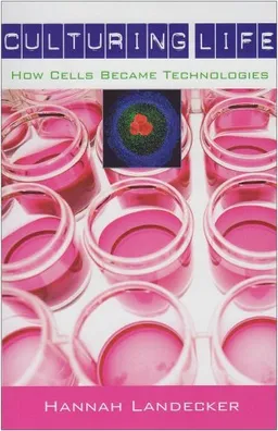 Culturing Life: How Cells Became Technologies
