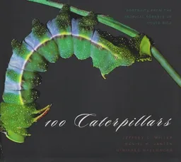 100 Caterpillars: Portraits from the Tropical Forests of Costa Rica