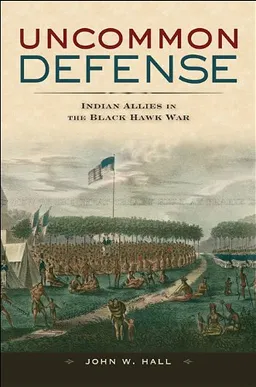 Uncommon Defense: Indian Allies in the Black Hawk War
