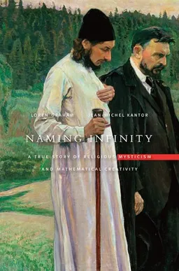 Naming Infinity: A True Story of Religious Mysticism and Mathematical Creativity (Belknap Press)