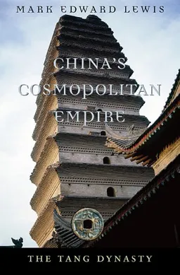 China's Cosmopolitan Empire: The Tang Dynasty (History of Imperial China)