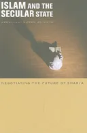 Islam and the Secular State: Negotiating the Future of Shari`a