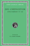 Dio Chrysostom: Discourses 37-60 (Loeb Classical Library No. 376)
