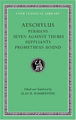 עטיפת הספר Aeschylus, I, Persians. Seven against Thebes. Suppliants. Prometheus Bound (Loeb Classical LibraryÂ®) מאת Aeschylus