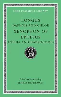 Daphnis and Chloe. Anthia and Habrocomes (Loeb Classical LibraryÂ®)