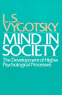 Mind in Society: Development of Higher Psychological Processes