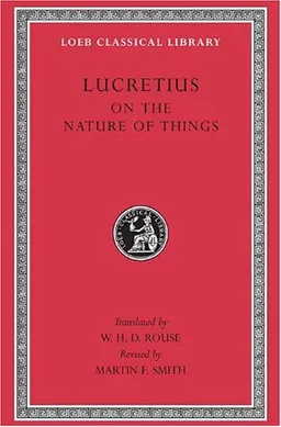Lucretius: On the Nature of Things  (Loeb Classical Library No. 181) (Bks. 1-6)