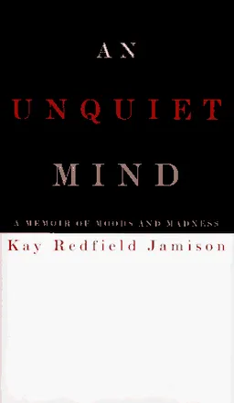 An Unquiet Mind: A Memoir of Moods and Madness