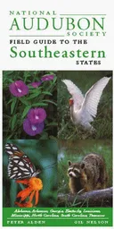 National Audubon Society Regional Guide to the Southeastern States: Alabama, Arkansas, Georgia, Kentucky, Louisiana, Mississippi, North Carolina, South ... Field Guide to the Southeastern States)