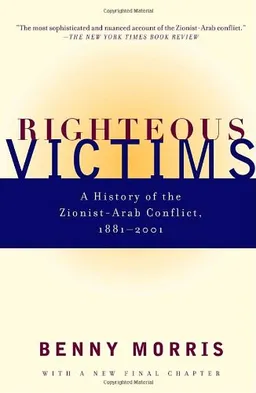 Righteous Victims: A History of the Zionist-Arab Conflict, 1881-2001