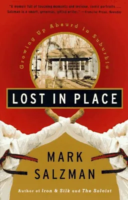 עטיפת הספר Lost In Place: Growing Up Absurd in Suburbia מאת Mark Salzman