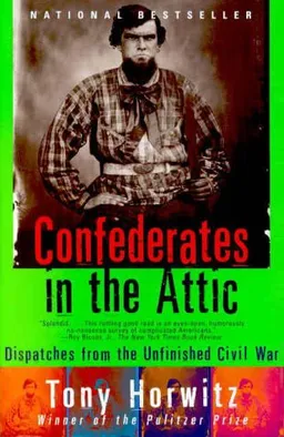 Confederates in the Attic: Dispatches from the Unfinished Civil War