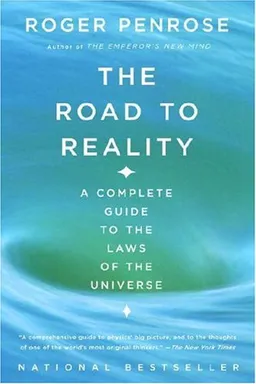 The Road to Reality: A Complete Guide to the Laws of the Universe