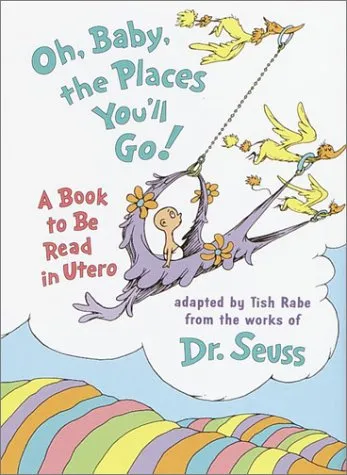 OH, BABY, THE PLACES YOU'LL GO!