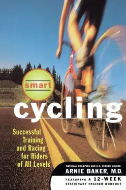 Smart Cycling: Successful Training and Racing for Riders of All Levels