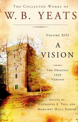 The Collected Works of W.B. Yeats Volume XIII: A Vision: The Original 1925 Version (Collected Works of W B Yeats)