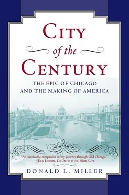 City of the Century: The Epic of Chicago and the Making of America