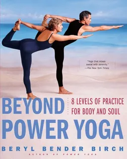 Beyond Power Yoga: 8 Levels of Practice for Body and Soul