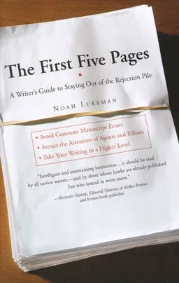 The First Five Pages: A Writer's Guide to Staying Out of the Rejection Pile