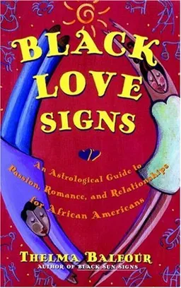 Black Love Signs : An Astrological Guide to Passion, Romance and Relationships for  African Americans (aka Sexy Black Sun Signs: An Astrological Guide to Love and Romance for African-Americans)
