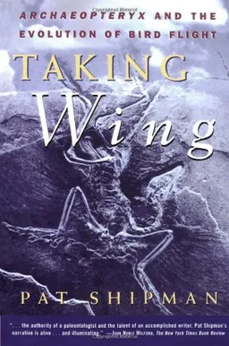 Taking Wing: Archaeopteryx and the Evolution of Bird Flight