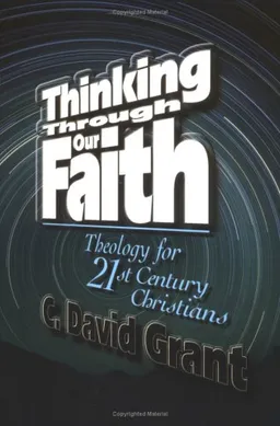 Thinking Through Our Faith: Theology for Twenty-First-Century Christians