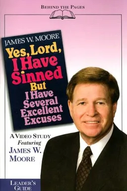 Yes, Lord, I Have Sinned, But I Have Several Excellent Excuses Leaders Guide (Behind the Pages)