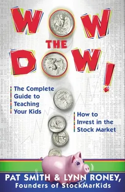 Wow The Dow!: The Complete Guide To Teaching Your Kids How To Invest In The Stock Market