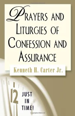 Prayers and Liturgies of Confession and Assurance (Just in Time)