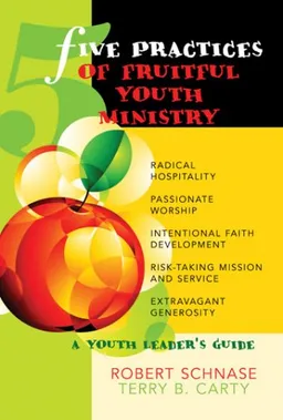 Five Practices of Fruitful Youth Ministry: A Youth Leader's Guide