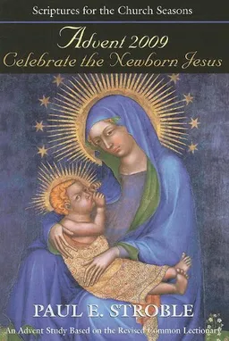 Celebrate the Newborn Jesus: Scriptures for the Church Seasons Advent 2009