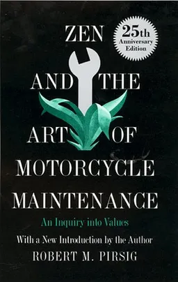 Zen and the Art of Motorcycle Maintenance: An Inquiry into Values