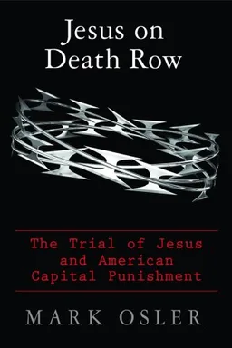 Jesus on Death Row: The Trial of Jesus and American Capital Punishment